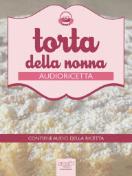 Title: Audioricetta: la torta della nonna: Ricetta guidata, Author: Valentina D'Elia