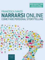 Title: Narrarsi online: come fare personal storytelling: Come fare personal storytelling, Author: Francesca Sanzo