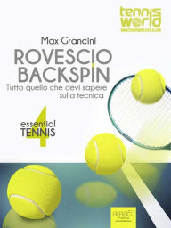 Title: Essential Tennis 4. Rovescio Backspin: Tutto quello che devi sapere sulla tecnica, Author: Max Grancini