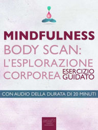 Title: Mindfulness. Body Scan: l'esplorazione corporea: Esercizio guidato, Author: Michael Doody