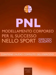 Title: PNL - Modellamento corporeo per il successo nello sport: Esercizio guidato, Author: Robert James