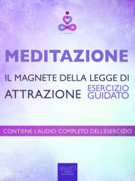 Title: Meditazione - Il magnete della Legge di Attrazione: Esercizio guidato, Author: Paul L. Green