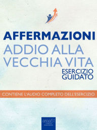 Title: Affermazioni - Addio alla vecchia vita: Esercizio guidato, Author: Robert James