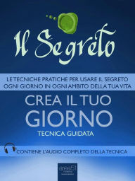 Title: Il Segreto. Crea il tuo giorno: Tecnica guidata, Author: Michael Doody