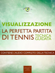 Title: Visualizzazione. La perfetta partita di tennis: Tecnica guidata, Author: Michael Doody