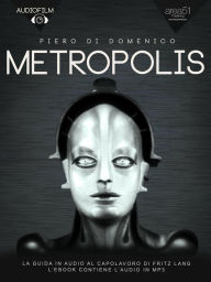 Title: Metropolis. Audiofilm: La guida in audio al capolavoro di Fritz Lang, Author: Piero Di Domenico