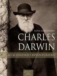 Title: Charles Darwin. Lo scienziato avventuriero, Author: Anna Mercenaro