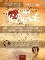 Title: Usa il Segreto: Le 20 tecniche essenziali per diventare padrone della Legge di Attrazione e realizzare ciò che vuoi, Author: Michael Doody