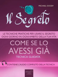 Title: Il Segreto. Come se lo avessi già: Tecnica guidata, Author: Michael Doody