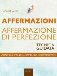 Title: Affermazioni. Affermazione di Perfezione: Tecnica guidata, Author: Robert James