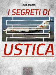 Title: I segreti di Ustica: Il racconto di una strage, Author: Carlo Mazzei