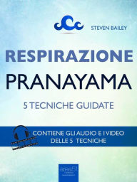 Title: Respirazione. 5 tecniche di pranayama: Tecniche guidate, Author: Steven Bailey