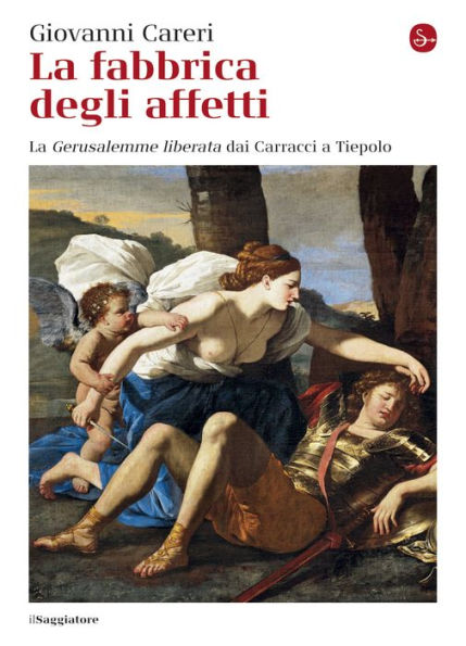 La fabbrica degli affetti. La Gerusalemme liberata dai Carracci a Tiepolo