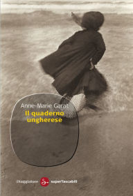 Title: Il quaderno ungherese, Author: Anne-Marie Garat