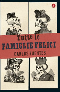 Title: Tutte le famiglie felici, Author: Carlos Fuentes