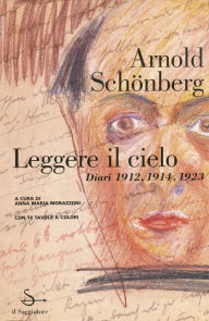 Title: Leggere il cielo. Diari (1912; 1914; 1923), Author: Arnold Schönberg
