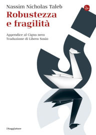 Title: Robustezza e fragilità. Che fare? Il Cigno nero tre anni dopo, Author: Mark Keller