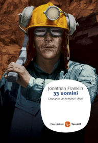 Title: 33 uomini. L'epopea dei minatori cileni, Author: Franklin Jonathan