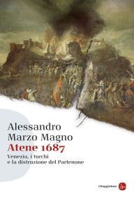 Title: Atene 1687, Author: Alessandro Marzo Magno