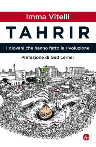 Title: Tahrir. I giovani che hanno fatto la rivoluzione, Author: Imma Vitelli