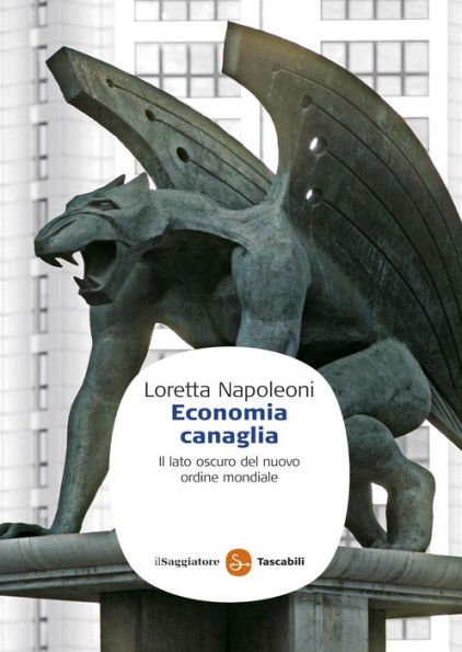 Economia canaglia. Il lato oscuro del nuovo ordine mondiale