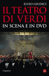 Title: Il teatro di Verdi in scena, Author: Elvio Giudici