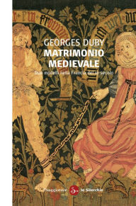 Title: Matrimonio medievale, Author: Georges Duby