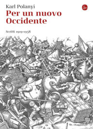 Title: Per un nuovo Occidente. Scritti 1919-1958, Author: Karl Polanyi