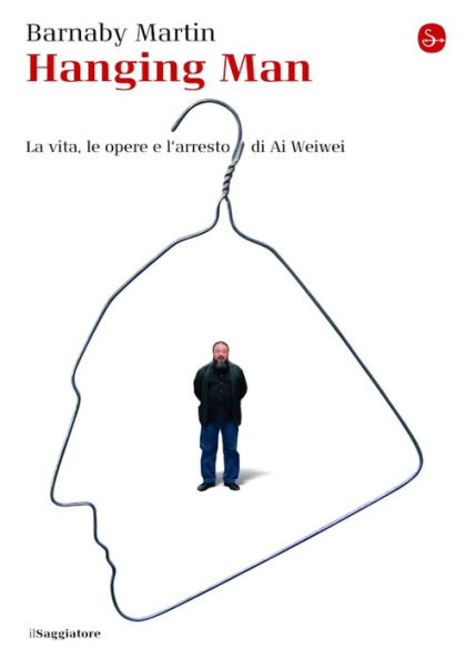 Hanging man. La vita, le opere e l'arresto di Ai Weiwei