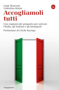 Title: Accogliamoli tutti. Una ragionevole proposta per salvare l'Italia, gli italiani e gli immigrati, Author: Luigi Manconi