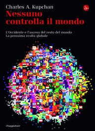 Title: Nessuno controlla il mondo, Author: Charles A. Kupchan