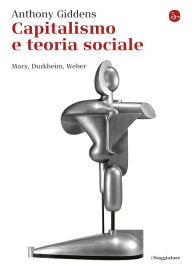 Title: Capitalismo e teoria sociale, Author: Anthony Giddens