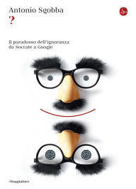 Title: ? Il paradosso dell'ignoranza da Socrate a Google, Author: Antonio Sgobba