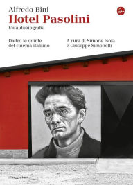 Title: Hotel Pasolini. Un'autobiografia: Dietro le quinte del cinema italiano, Author: Alfredo Bini