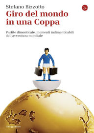 Title: Giro del mondo in una Coppa, Author: Stefano Bizzotto