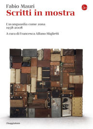 Title: Scritti in mostra: L'avanguardia come zona 1958-2008, Author: Fabio Mauri