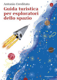 Title: Guida turistica per esploratori dello spazio, Author: Antonio Ereditato