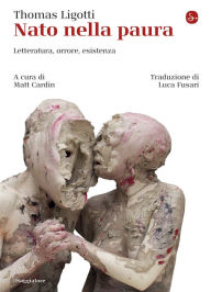 Title: Nato nella paura: Letteratura, orrore, esistenza, Author: Thomas Ligotti