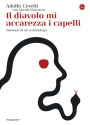 Il diavolo mi accarezza i capelli: Memorie di un criminologo