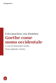 Title: Goethe come uomo occidentale, Author: Fritz-Joachim von Rintelen