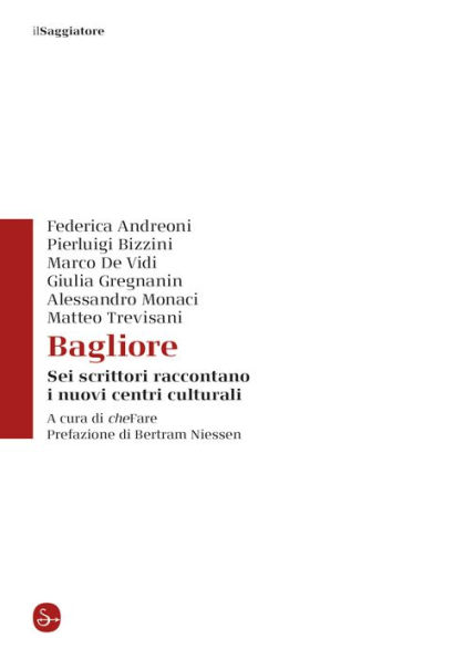 Bagliore: Sei scrittori raccontano i nuovi centri culturali