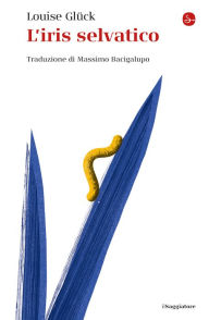 Title: L'iris selvatico, Author: Louise Glück