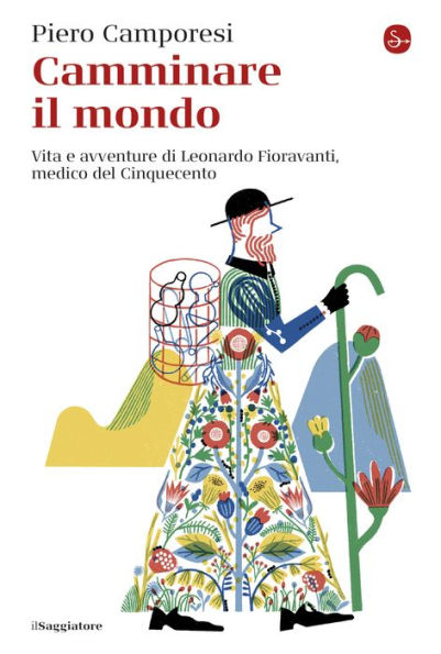 Camminare il mondo: Vita e avventure di Leonardo Fioravanti, medico del Cinquecento