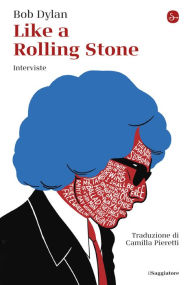 Title: Like a Rolling Stone: Interviste, Author: Bob Dylan