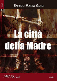 Title: La città della Madre, Author: Enrico Maria Guidi