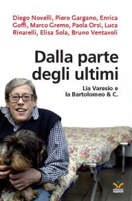 Title: Dalla parte degli ultimi: Lia Varesio e la Bartolomeo & C., Author: Autori vari