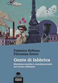 Title: Gente di fabbrica: Metalmeccaniche e metalmeccanici nel nuovo millennio, Author: Federico Bellono