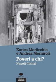 Title: Poveri a chi?: Napoli (Italia), Author: Enrica Morlicchio