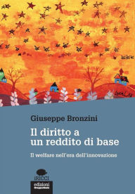 Title: Il diritto a un reddito di base: Il welfare nell'era dell'innovazione, Author: Giuseppe Bronzini