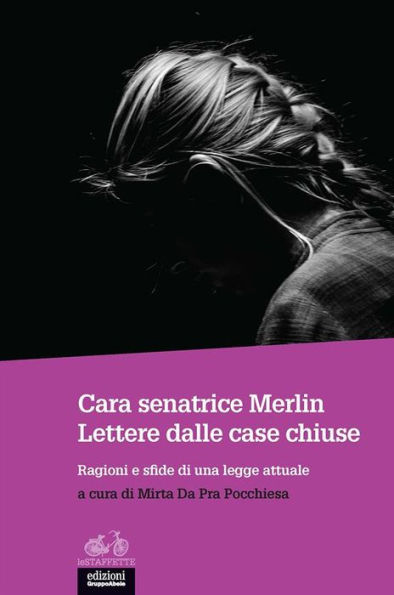 Cara senatrice Merlin. Lettere dalle case chiuse: Ragioni e sfide di una legge attuale